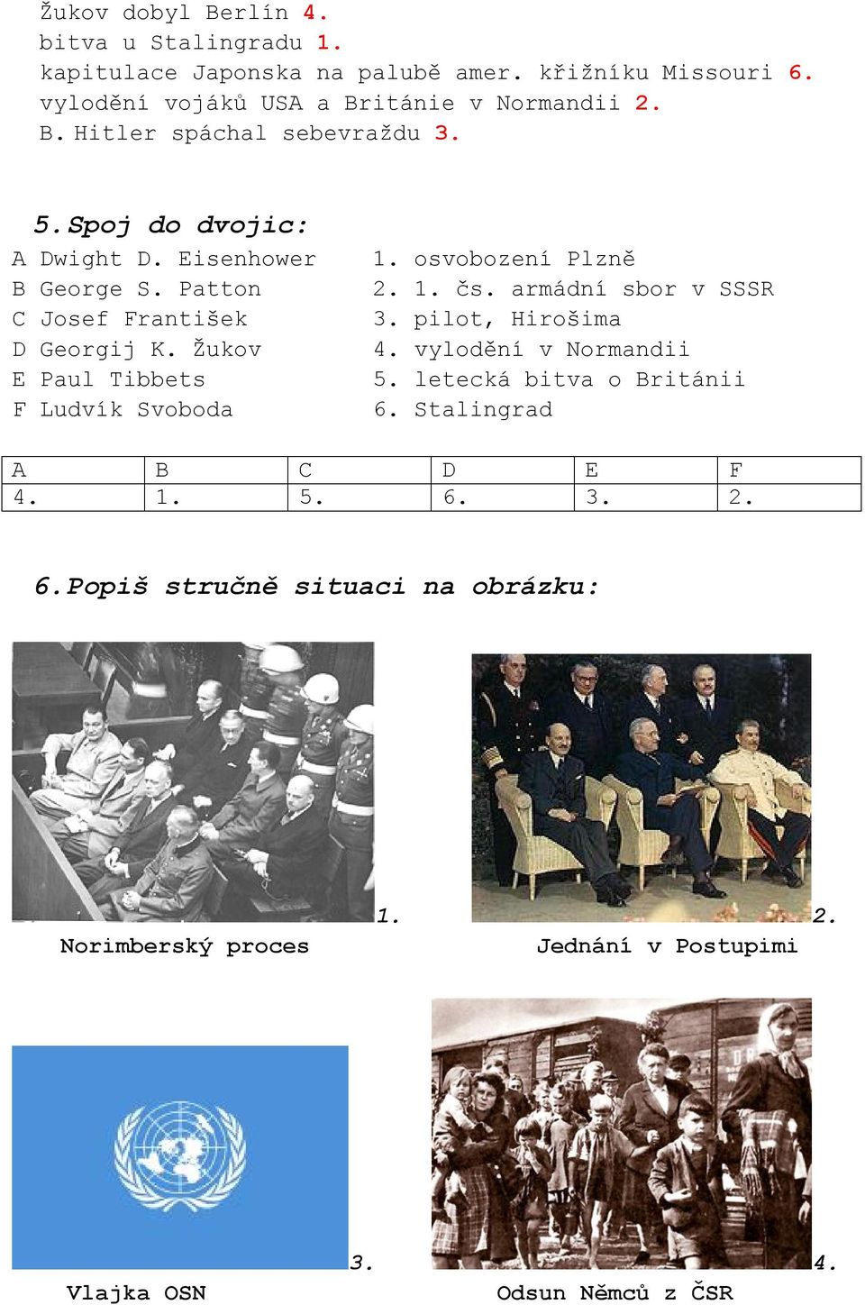 Žukov E Paul Tibbets F Ludvík Svoboda 1. osvobození Plzně 2. 1. čs. armádní sbor v SSSR 3. pilot, Hirošima 4. vylodění v Normandii 5.