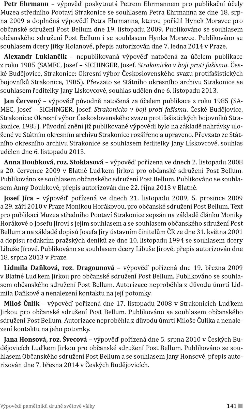 Publikováno se souhlasem občanského sdružení Post Bellum i se souhlasem (ynka Moravce. Publikováno se souhlasem dcery Jitky (olanové, přepis autorizován dne. ledna v Praze.