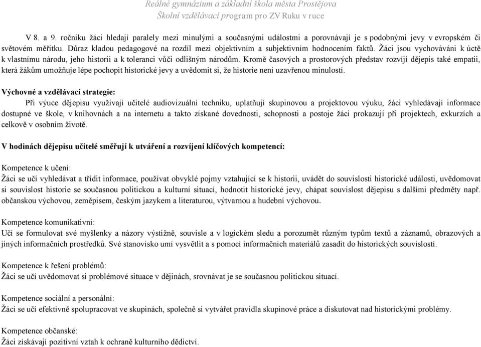 Kromě časových a prostorových představ rozvíjí dějepis také empatii, která žákům umožňuje lépe pochopit historické jevy a uvědomit si, že historie není uzavřenou minulostí.