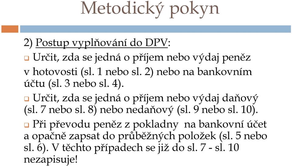 Určit, zda se jednáo příjem nebo výdaj daňový (sl. 7 nebo sl. 8) nebo nedaňový (sl. 9 nebo sl. 10).