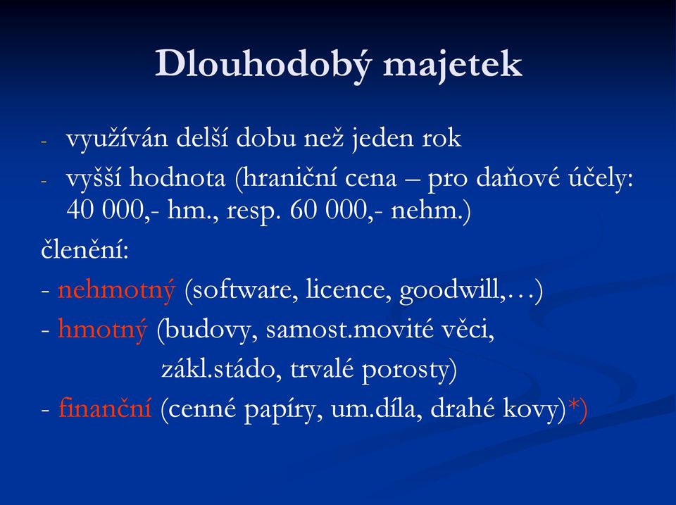 ) členění: - nehmotný (software, licence, goodwill, ) - hmotný (budovy,