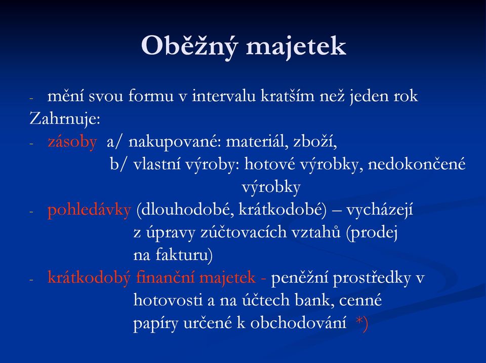 (dlouhodobé, krátkodobé) vycházejí z úpravy zúčtovacích vztahů (prodej na fakturu) - krátkodobý