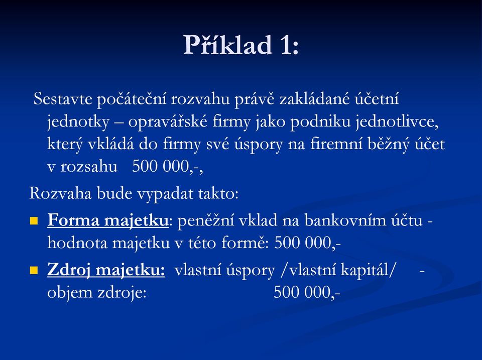 000,-, Rozvaha bude vypadat takto: Forma majetku: : peněžní vklad na bankovním účtu - hodnota