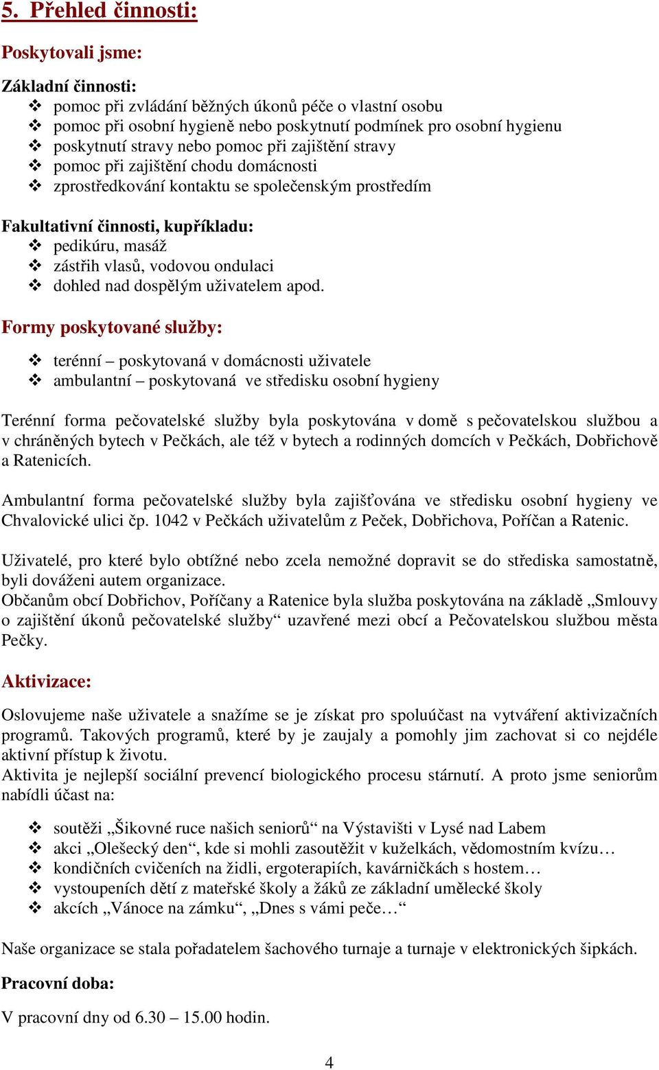 ondulaci dohled nad dospělým uživatelem apod.