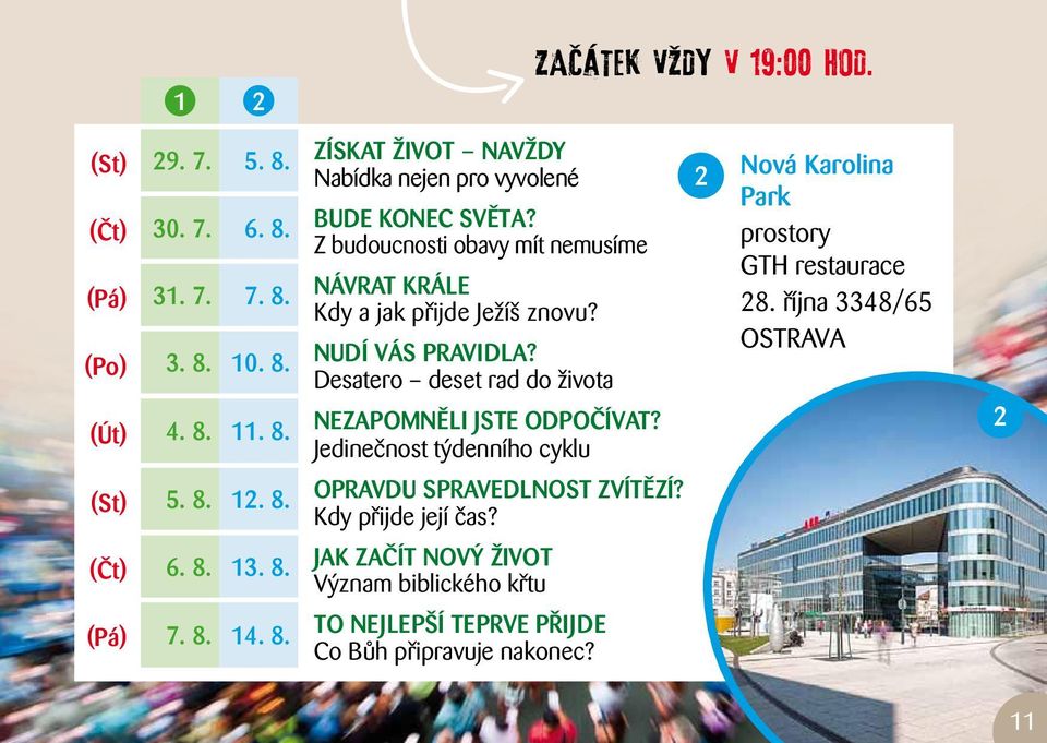 Jedinečnost týdenního cyklu 2 Nová Karolina Park prostory GTH restaurace 28. října 3348/65 Ostrava 2 (St) 5. 8. 12. 8. Opravdu spravedlnost zvítězí?