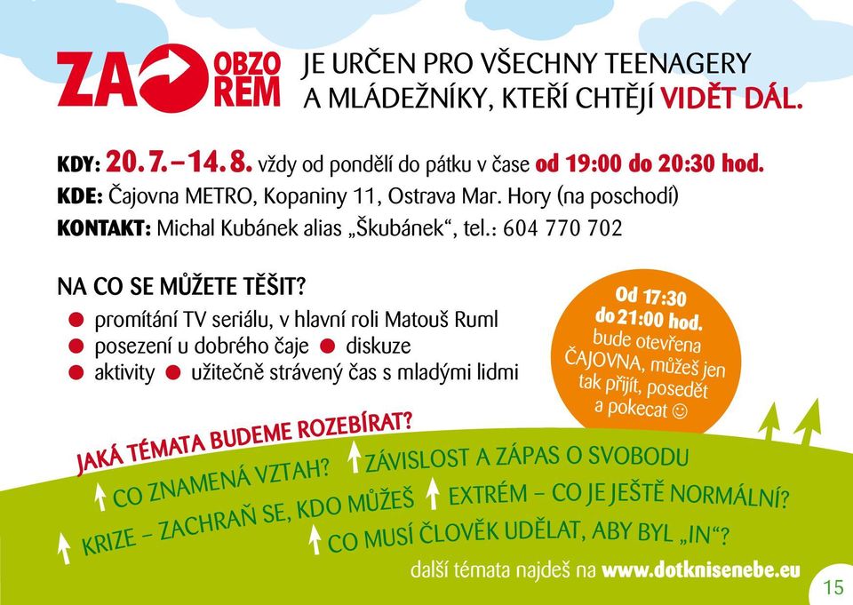 promítání TV seriálu, v hlavní roli Matouš Ruml posezení u dobrého čaje diskuze aktivity užitečně strávený čas s mladými lidmi Jaká témata budeme rozebírat? Od 17:30 do 21:00 hod.