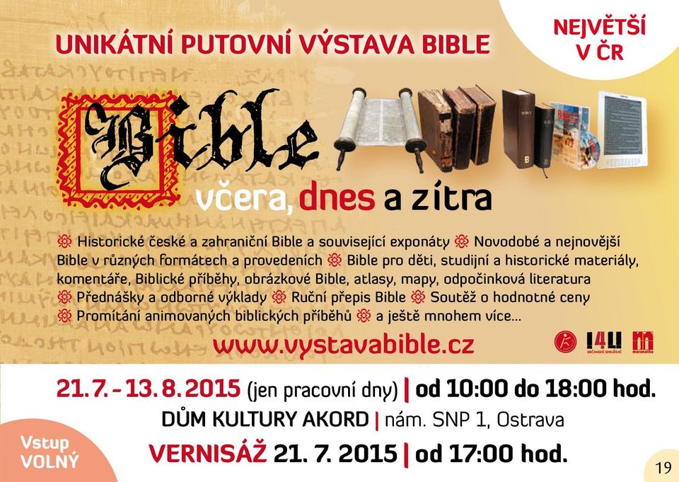 odpočinková literatura Přednášky a odborné výklady Ruční přepis Bible Soutěž o hodnotné ceny Promítání animovaných biblických příběhů a ještě mnohem více