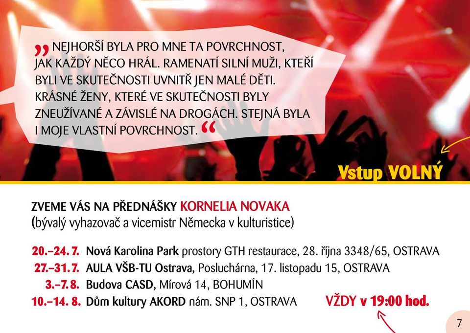 Vstup Volný Zveme vás na přednášky Kornelia Novaka (bývalý vyhazovač a vicemistr Německa v kulturistice) 20. 24. 7.