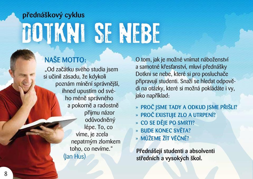 (Jan Hus) O tom, jak je možné vnímat náboženství a samotné křesťanství, mluví přednášky Dotkni se nebe, které si pro posluchače připravují studenti.