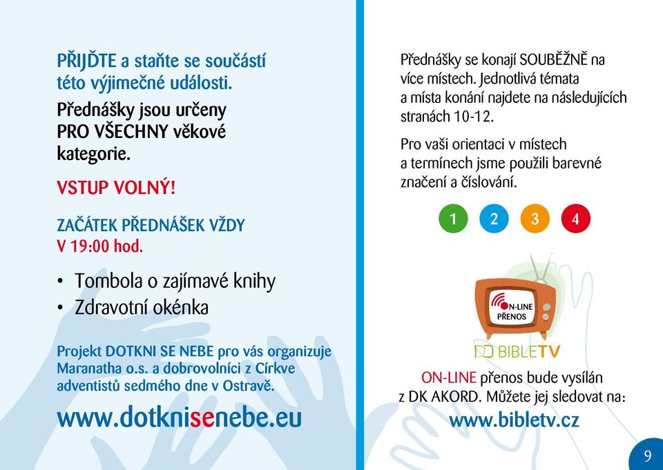 dotknisenebe.eu Přednášky se konají souběžně na více místech. Jednotlivá témata a místa konání najdete na následujících stranách 10-12.