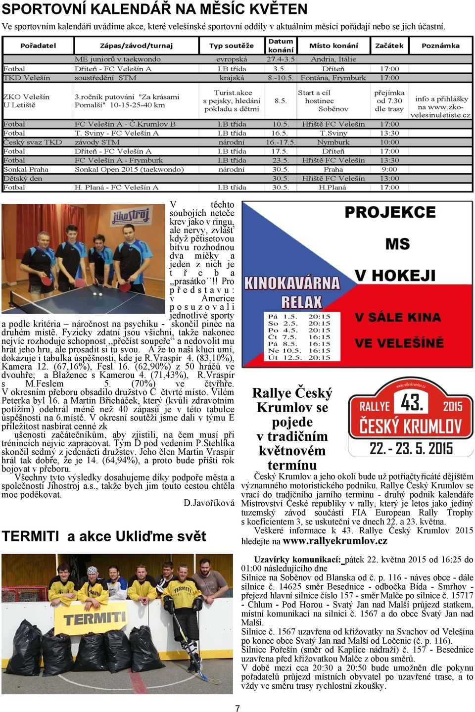 ! Pro p ø e d s t a v u : v Americe p o s u z o v a l i jednotlivé sporty a podle kritéria nároènost na psychiku skonèil pinec na druhém místì.