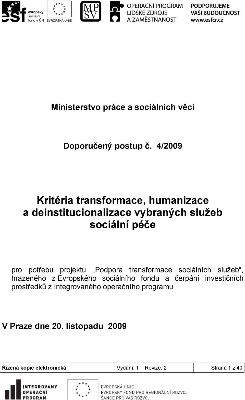 potřebu projektu Podpora transformace sociálních služeb, hrazeného z Evropského sociálního fondu a