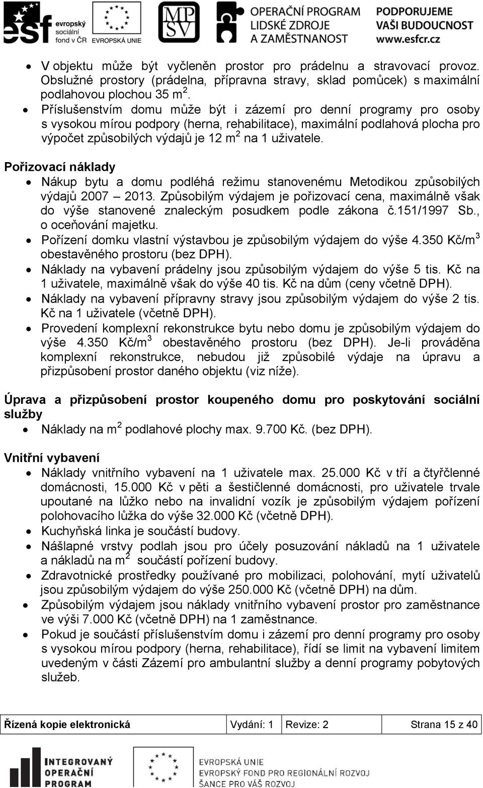 Pořizovací náklady Nákup bytu a domu podléhá režimu stanovenému Metodikou způsobilých výdajů 2007 2013.