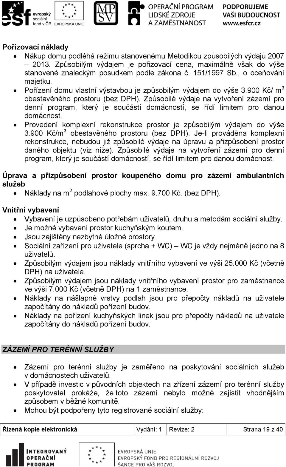 Pořízení domu vlastní výstavbou je způsobilým výdajem do výše 3.900 Kč/ m 3 obestavěného prostoru (bez DPH).