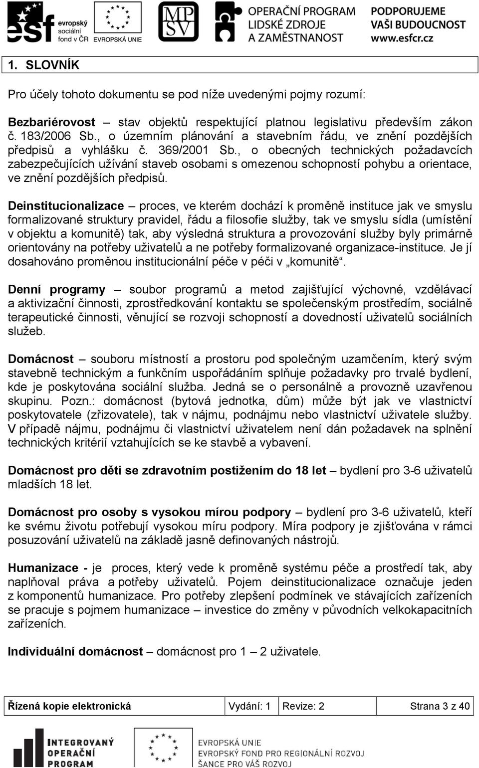 , o obecných technických požadavcích zabezpečujících užívání staveb osobami s omezenou schopností pohybu a orientace, ve znění pozdějších předpisů.