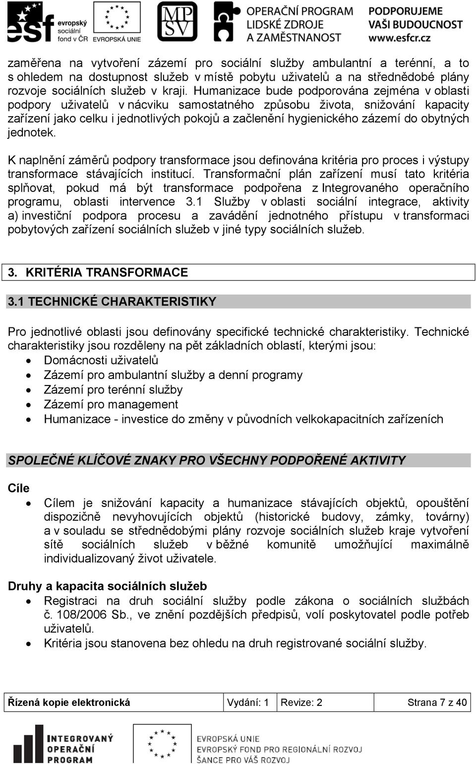 obytných jednotek. K naplnění záměrů podpory transformace jsou definována kritéria pro proces i výstupy transformace stávajících institucí.