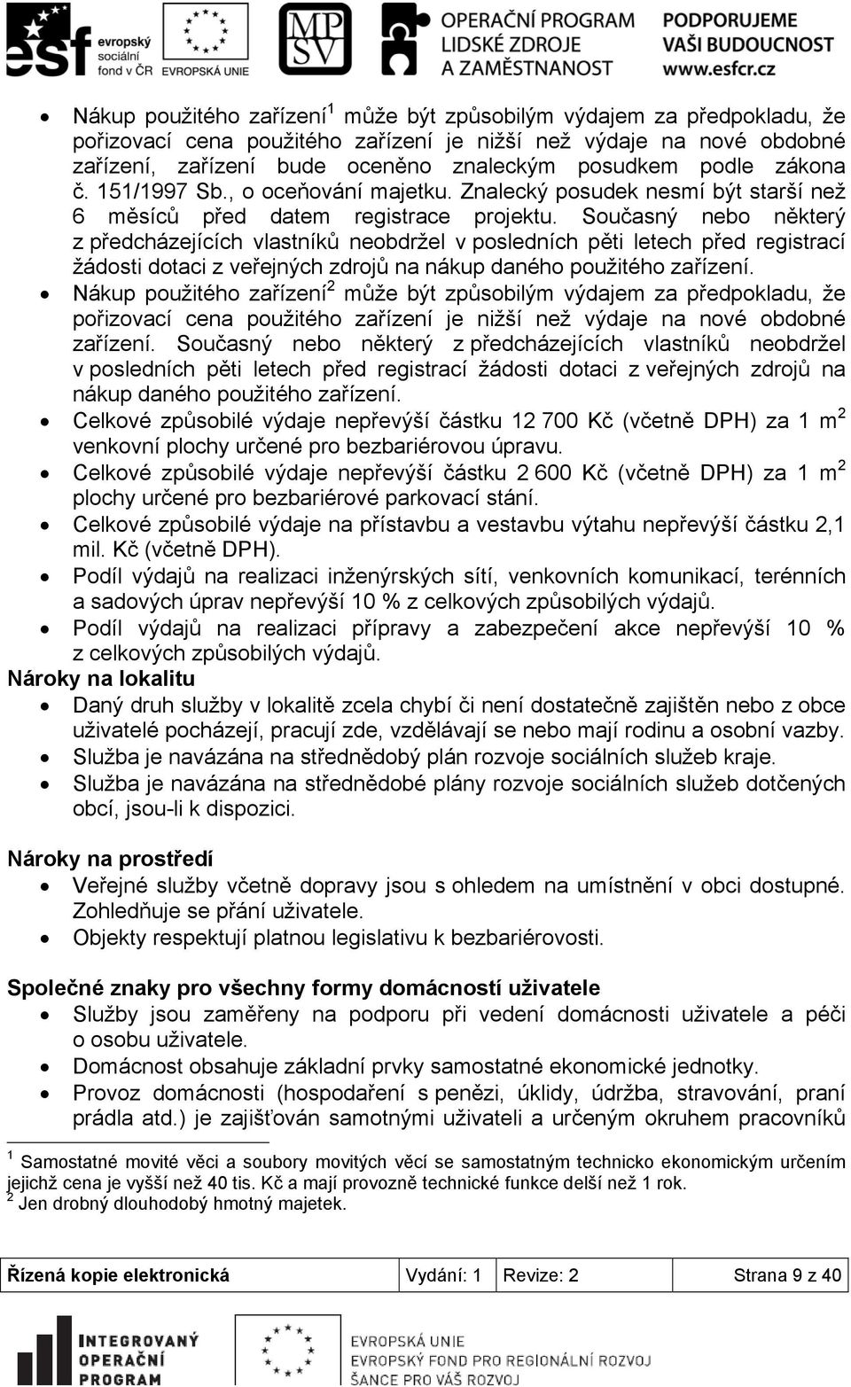 Současný nebo některý z předcházejících vlastníků neobdržel v posledních pěti letech před registrací žádosti dotaci z veřejných zdrojů na nákup daného použitého zařízení.