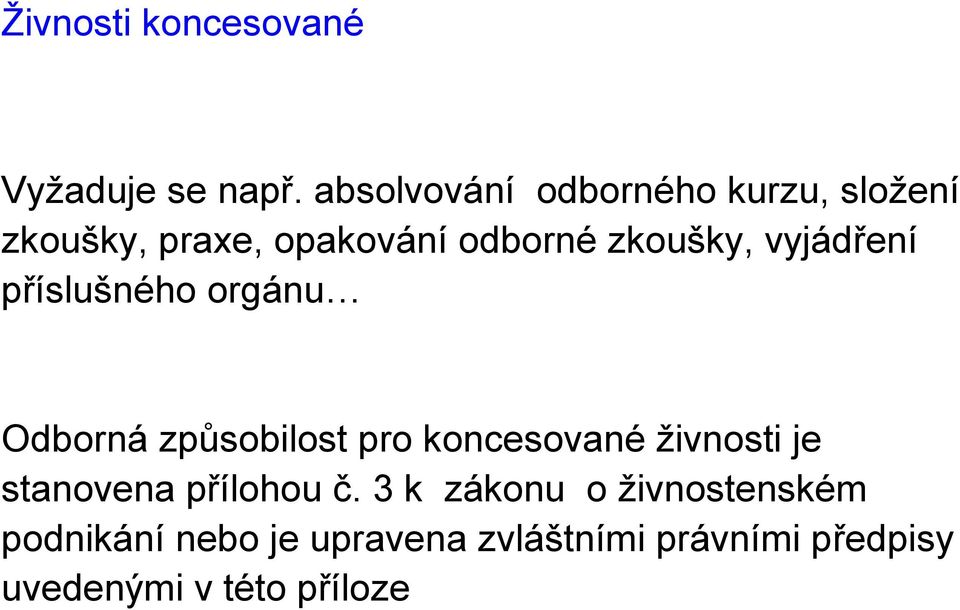 vyjádření příslušného orgánu Odborná způsobilost pro koncesované živnosti je