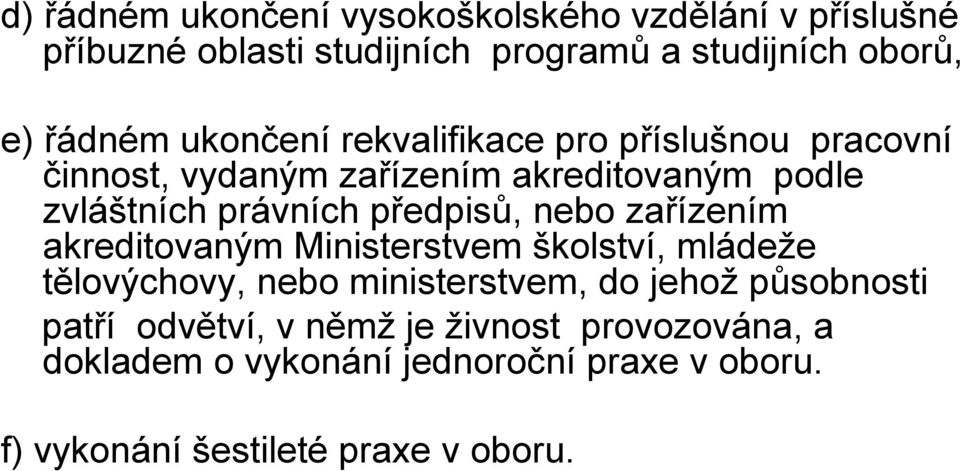 předpisů, nebo zařízením akreditovaným Ministerstvem školství, mládeže tělovýchovy, nebo ministerstvem, do jehož