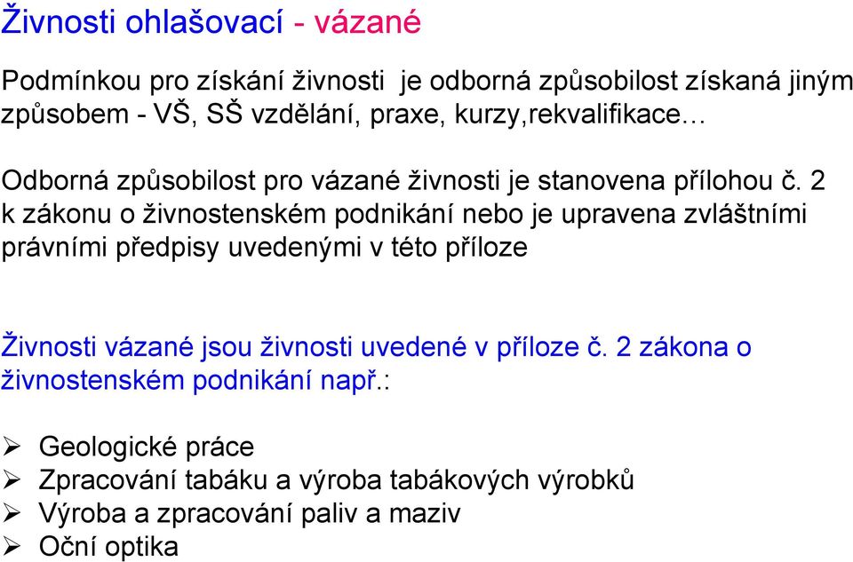 2 k zákonu o živnostenském podnikání nebo je upravena zvláštními právními předpisy uvedenými v této příloze Živnosti vázané jsou