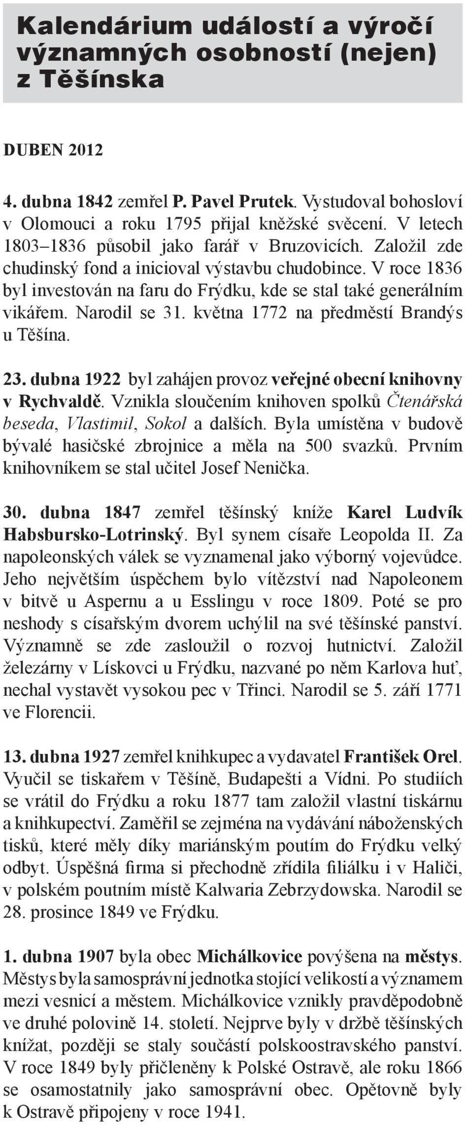 Narodil se 31. května 1772 na předměstí Brandýs u Těšína. 23. dubna 1922 byl zahájen provoz veřejné obecní knihovny v Rychvaldě.