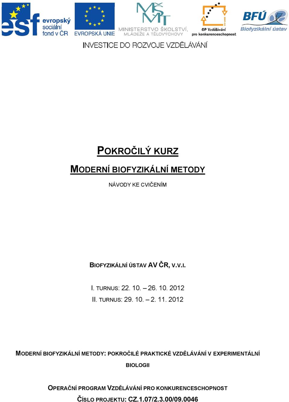 2012 MODERNÍ BIOFYZIKÁLNÍ METODY: POKROČILÉ PRAKTICKÉ VZDĚLÁVÁNÍ V EXPERIMENTÁLNÍ