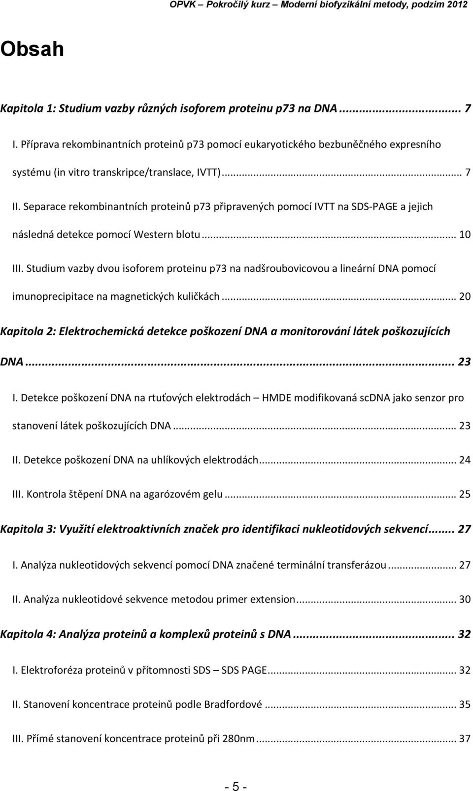 Separace rekombinantních proteinů p73 připravených pomocí IVTT na SDS PAGE a jejich následná detekce pomocí Western blotu... 10 III.