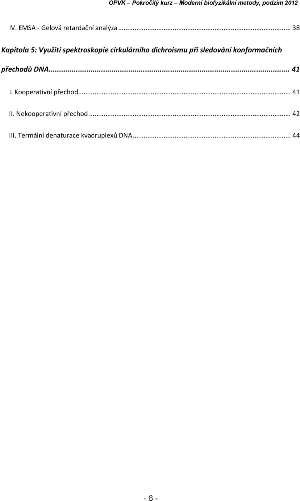 při sledování konformačních přechodů DNA... 41 I.