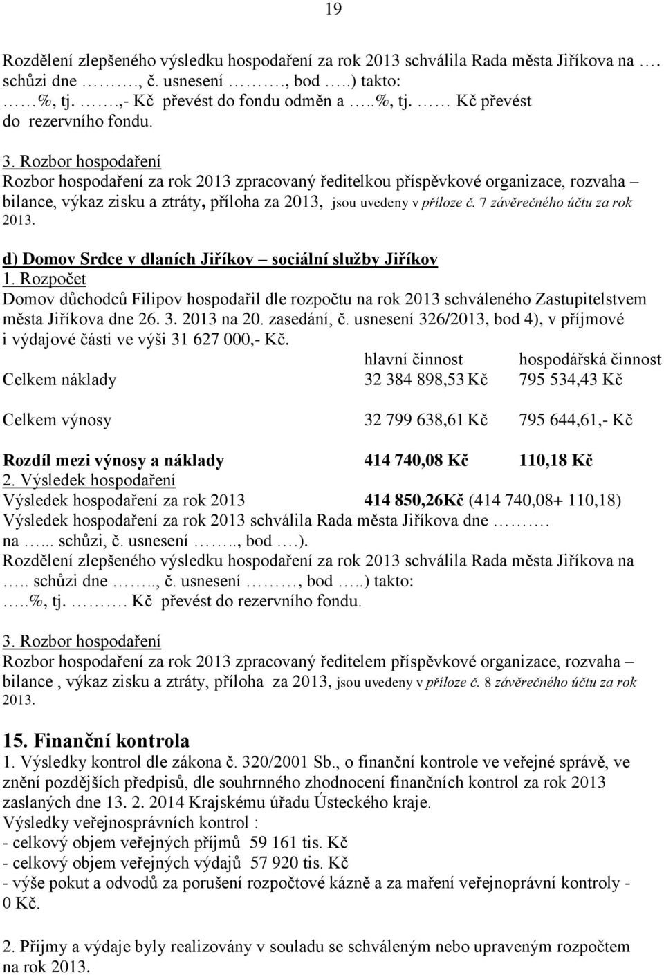 7 závěrečného účtu za rok 2013. d) Domov Srdce v dlaních Jiříkov sociální služby Jiříkov 1.