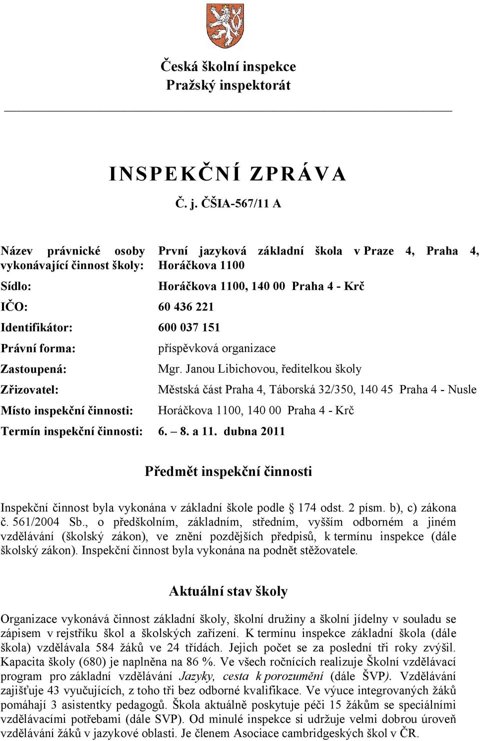 základní škola v Praze 4, Praha 4, Horáčkova 1100 Horáčkova 1100, 140 00 Praha 4 - Krč příspěvková organizace Mgr.