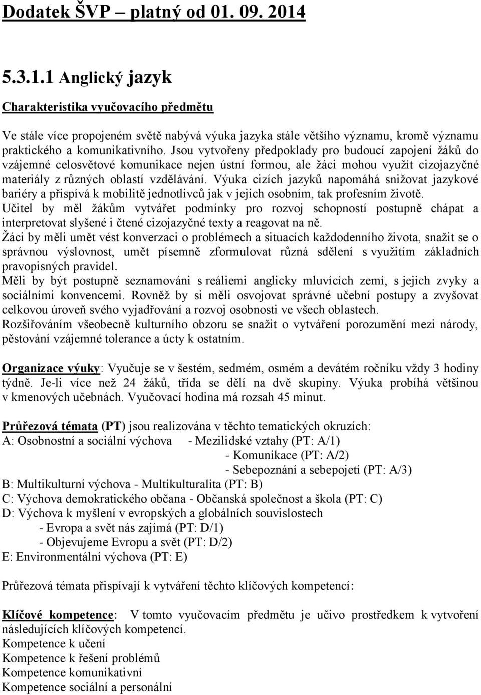 Výuka cizích jazyků napomáhá snižovat jazykové bariéry a přispívá k mobilitě jednotlivců jak v jejich osobním, tak profesním životě.