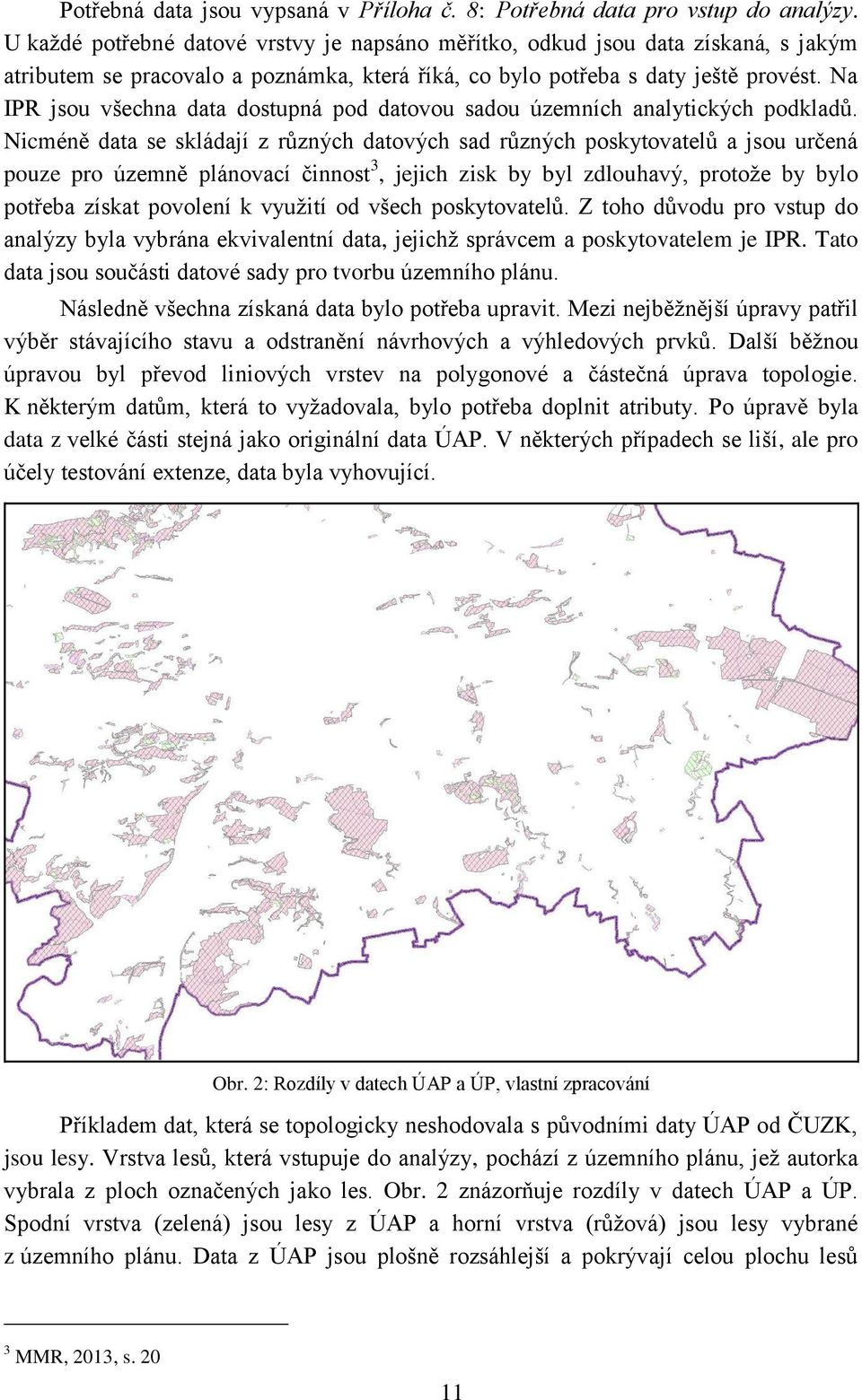 Na IPR jsou všechna data dostupná pod datovou sadou územních analytických podkladů.