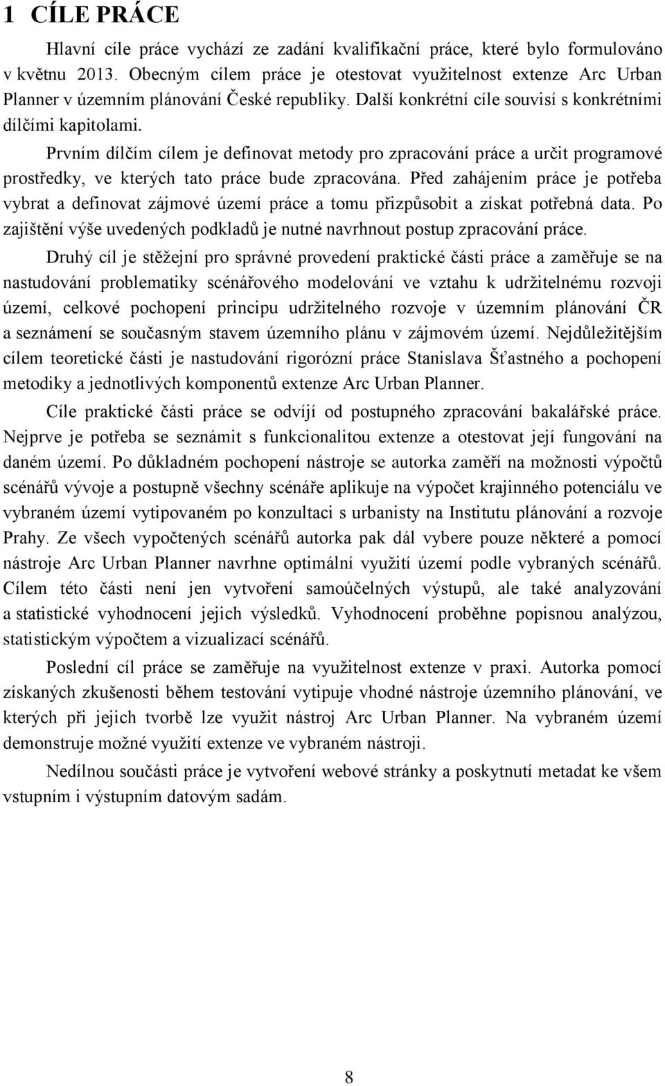 Prvním dílčím cílem je definovat metody pro zpracování práce a určit programové prostředky, ve kterých tato práce bude zpracována.