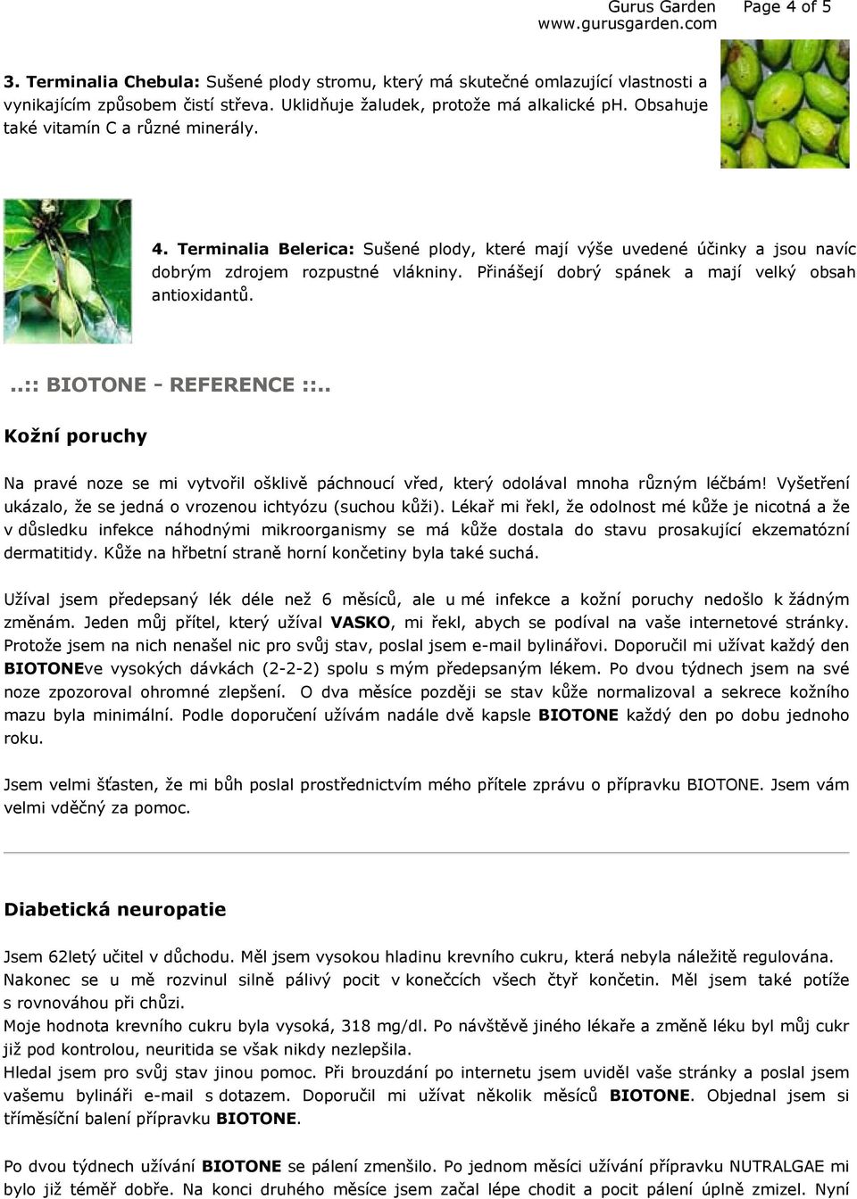 Přinášejí dobrý spánek a mají velký obsah antioxidantů...:: BIOTONE - REFERENCE ::.. Kožní poruchy Na pravé noze se mi vytvořil ošklivě páchnoucí vřed, který odolával mnoha různým léčbám!