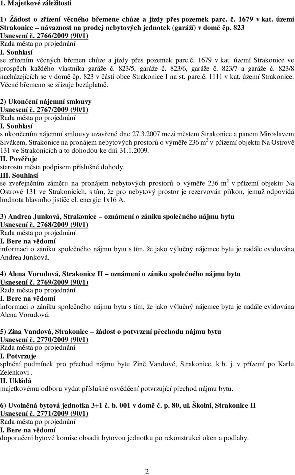 823/7 a garáže č. 823/8 nacházejících se v domě čp. 823 v části obce Strakonice I na st. parc.č. 1111 v kat. území Strakonice. Věcné břemeno se zřizuje bezúplatně.