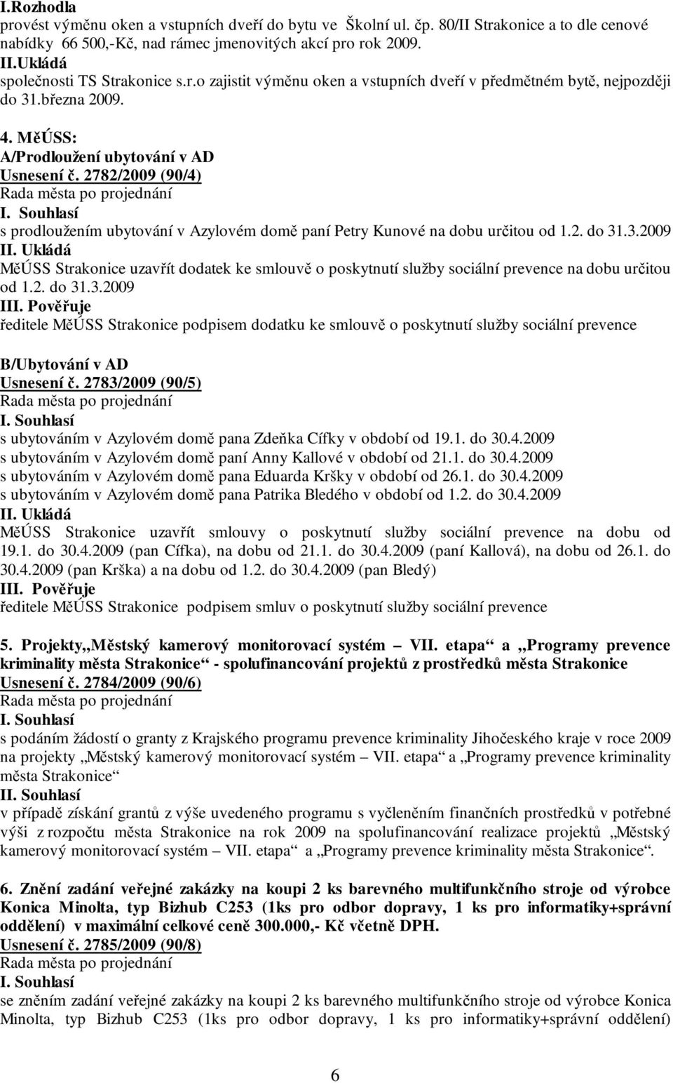 2782/2009 (90/4) s prodloužením ubytování v Azylovém domě paní Petry Kunové na dobu určitou od 1.2. do 31