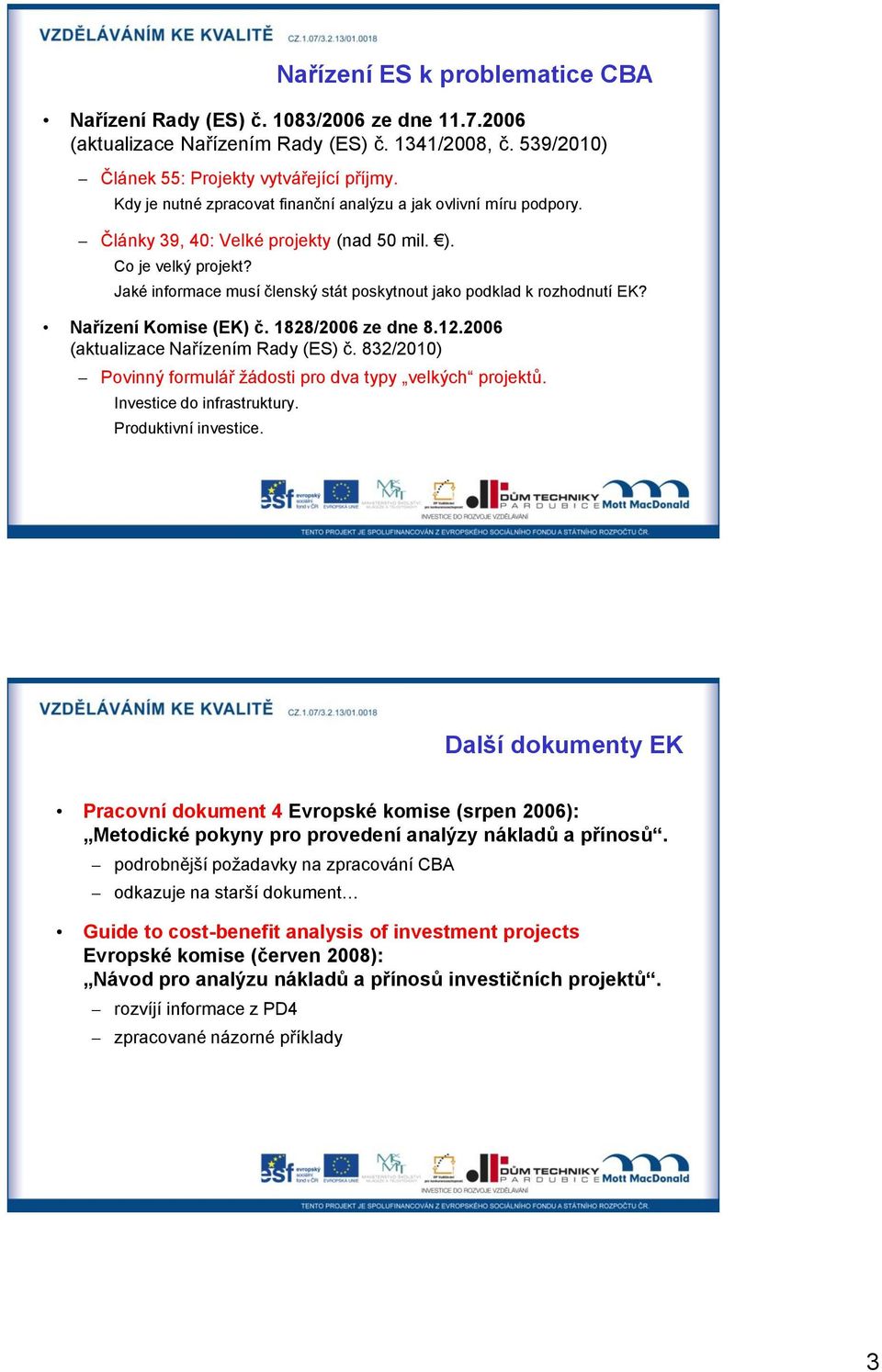 Jaké informace musí členský stát poskytnout jako podklad k rozhodnutí EK? Nařízení Komise (EK) č. 1828/2006 ze dne 8.12.2006 (aktualizace Nařízením Rady (ES) č.