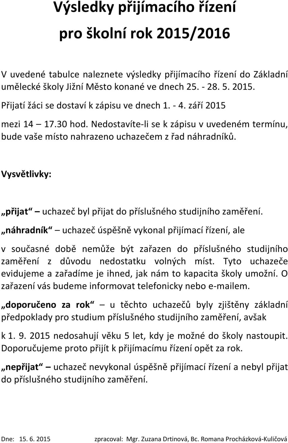 Vysvětlivky: přijat uchazeč byl přijat do příslušného studijního zaměření.