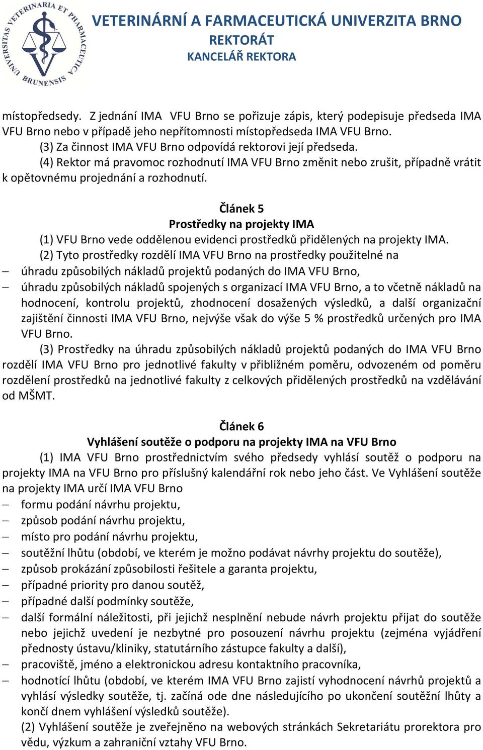 Článek 5 Prostředky na projekty IMA (1) VFU Brno vede oddělenou evidenci prostředků přidělených na projekty IMA.