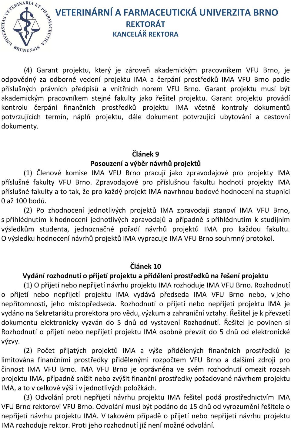 Garant projektu provádí kontrolu čerpání finančních prostředků projektu IMA včetně kontroly dokumentů potvrzujících termín, náplň projektu, dále dokument potvrzující ubytování a cestovní dokumenty.