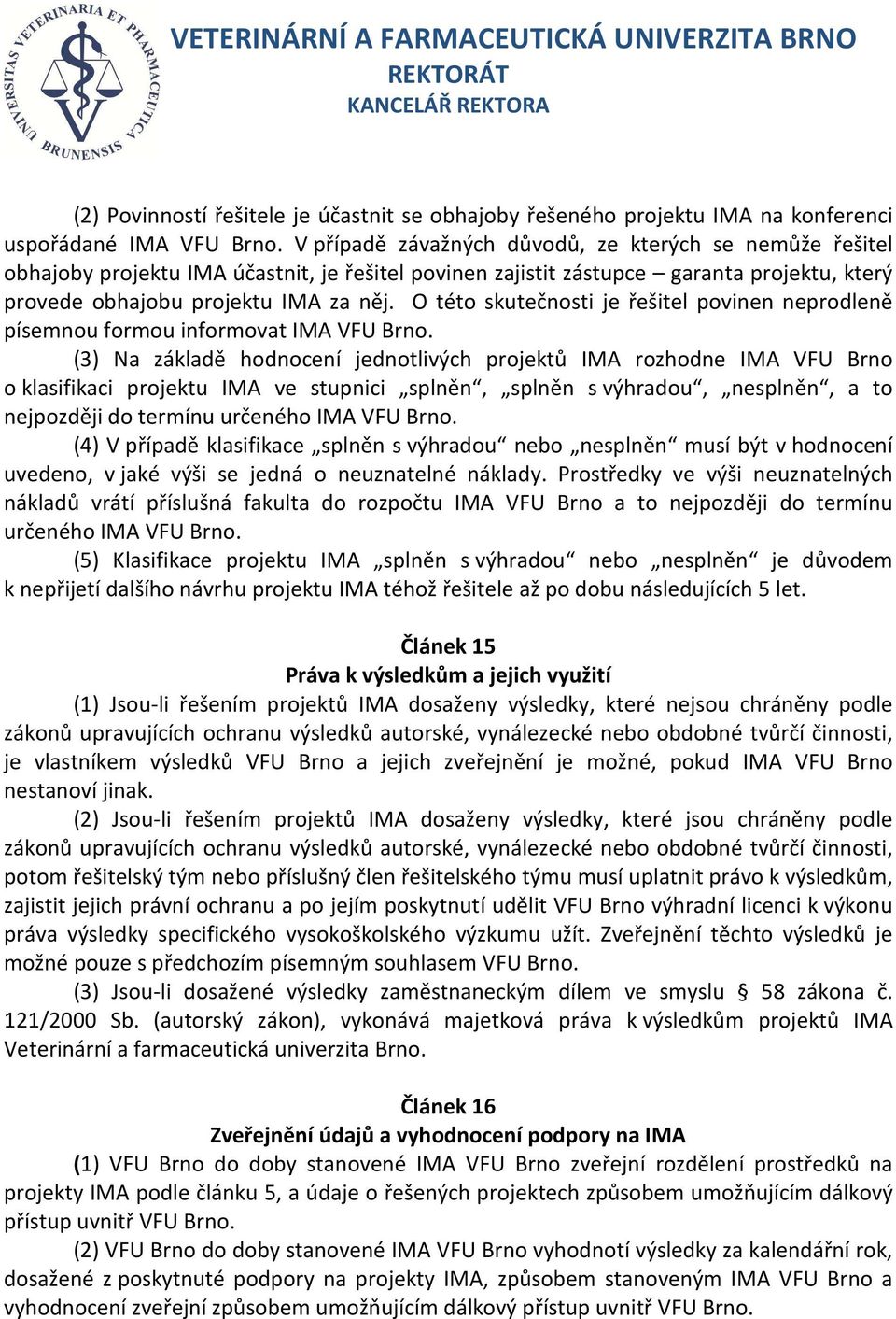 O této skutečnosti je řešitel povinen neprodleně písemnou formou informovat IMA VFU Brno.