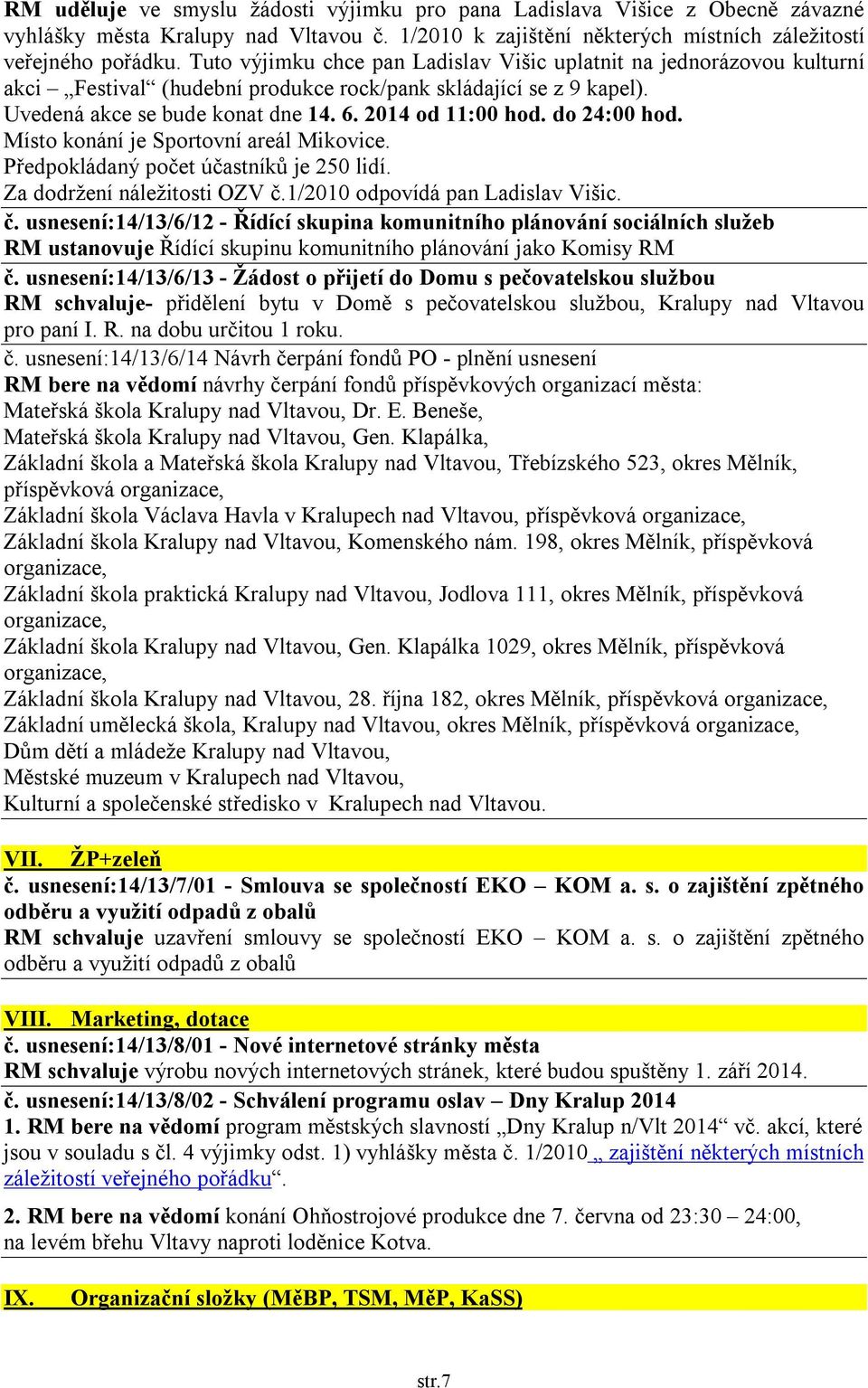 do 24:00 hod. Místo konání je Sportovní areál Mikovice. Předpokládaný počet účastníků je 250 lidí. Za dodržení náležitosti OZV č.