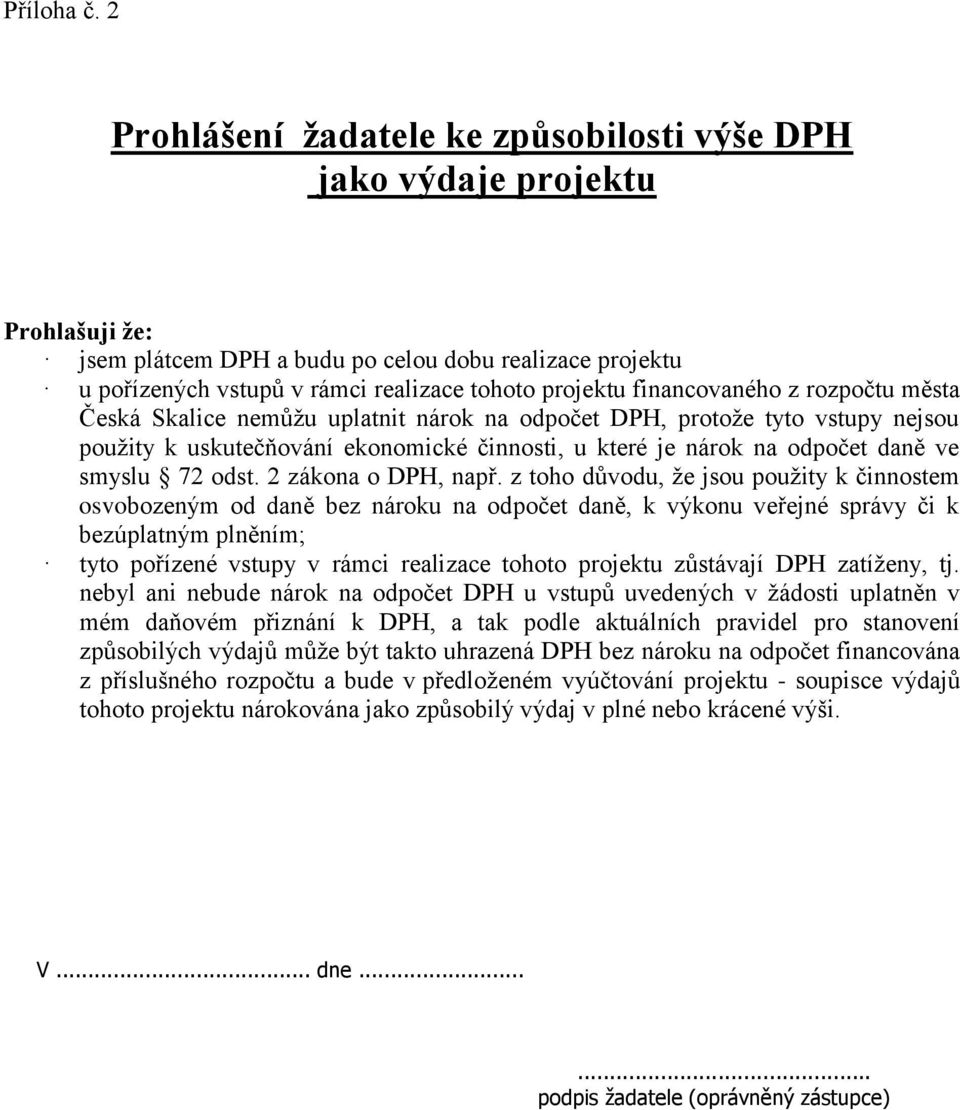 financovaného z rozpočtu města Česká Skalice nemůžu uplatnit nárok na odpočet DPH, protože tyto vstupy nejsou použity k uskutečňování ekonomické činnosti, u které je nárok na odpočet daně ve smyslu