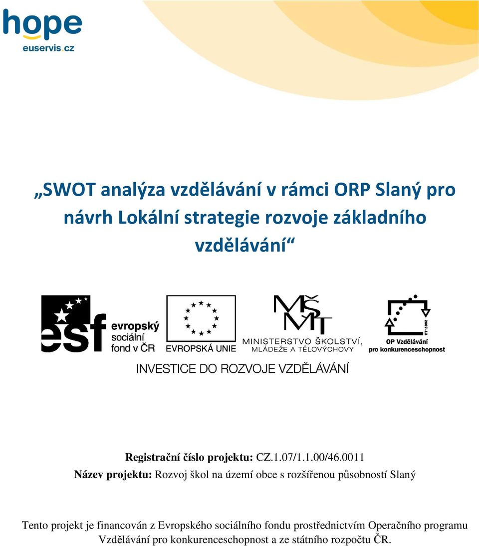 0011 Název projektu: Rozvoj škol na území obce s rozšířenou působností Slaný Tento projekt je financován z