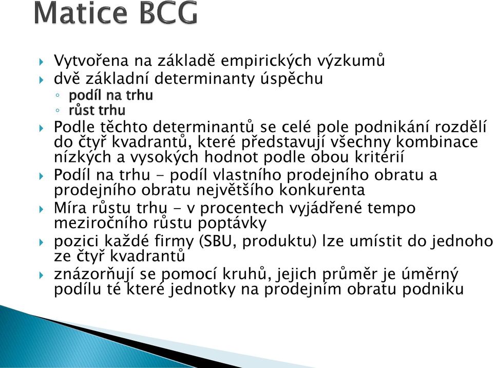 prodejního obratu a prodejního obratu největšího konkurenta Míra růstu trhu - v procentech vyjádřené tempo meziročního růstu poptávky pozici každé