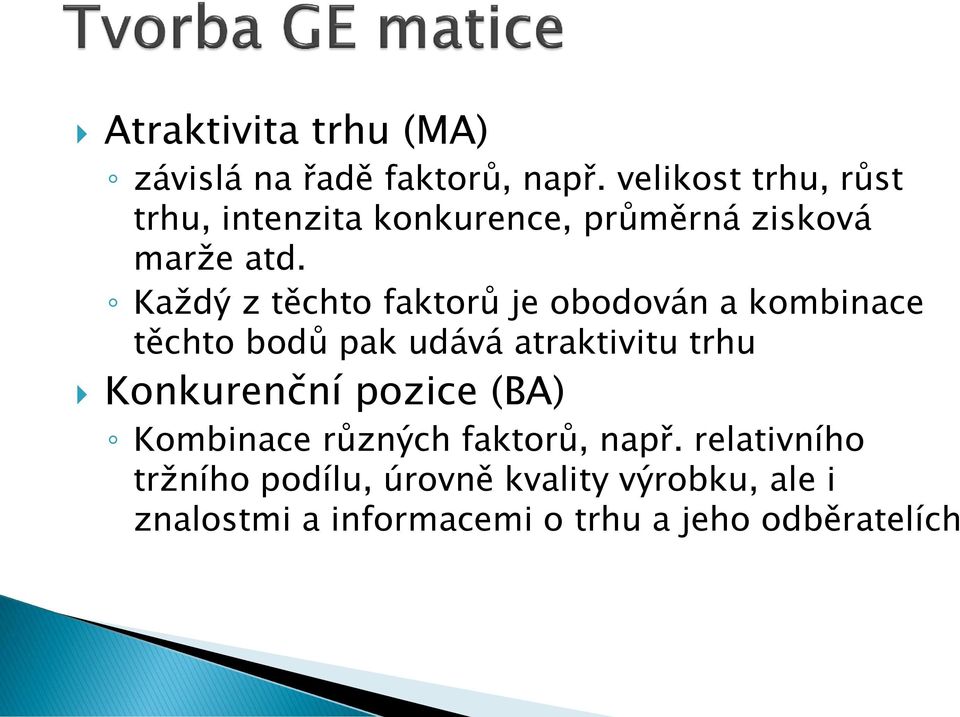 Každý z těchto faktorů je obodován a kombinace těchto bodů pak udává atraktivitu trhu