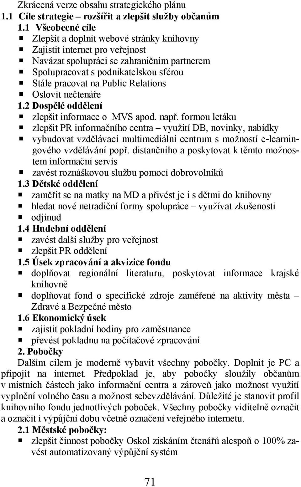 Relations Oslovit nečtenáře 1.2 Dospělé oddělení zlepšit informace o MVS apod. např.