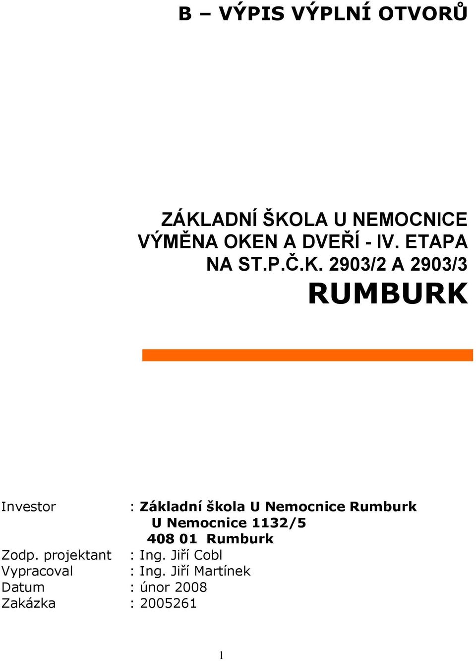 2903/2 A 2903/3 RUMBURK Investor : Základní škola U Nemocnice Rumburk U