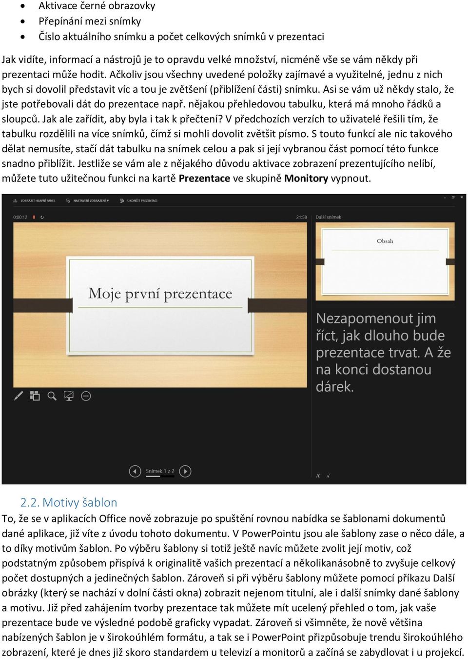 Asi se vám už někdy stalo, že jste potřebovali dát do prezentace např. nějakou přehledovou tabulku, která má mnoho řádků a sloupců. Jak ale zařídit, aby byla i tak k přečtení?