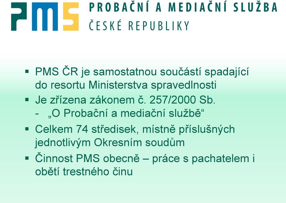 - O Probační a mediační službě Celkem 74 středisek, místně